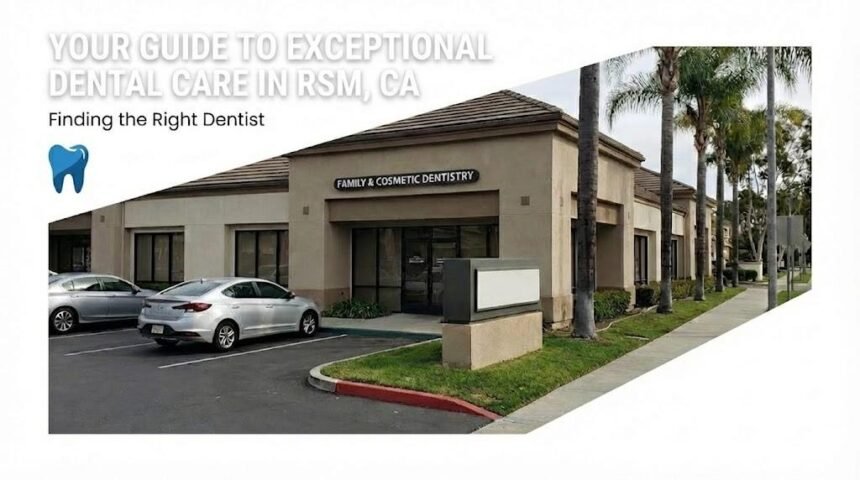 Finding the Right Dentist in RSM, CA