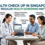 Health Check Up in Singapore: Why Regular Health Screening Matters