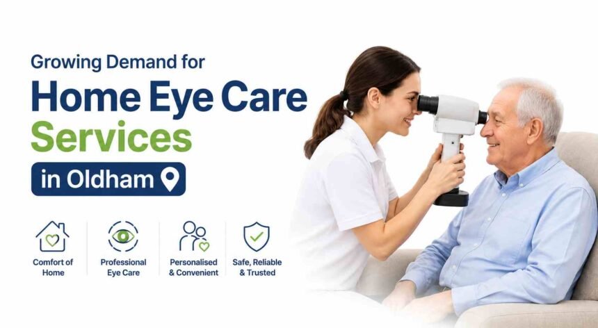 Growing Demand for Home Eye Care Services in Oldham