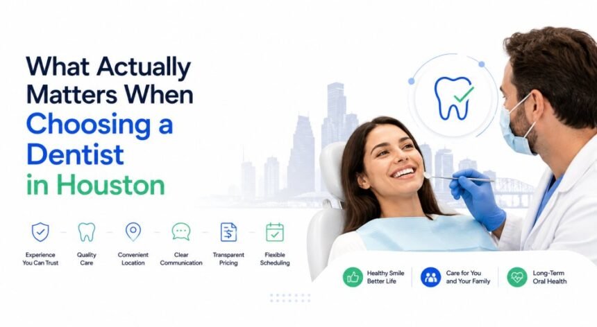 What Actually Matters When Choosing a Dentist in Houston