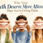Why Your Teeth Deserve More Attention Than You’re Giving Them