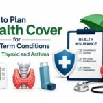 How to Plan Health Cover for Long-Term Conditions Like BP, Thyroid and Asthma