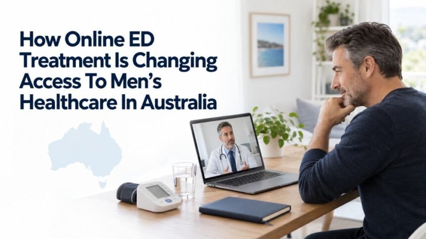 How Online ED Treatment Is Changing Access To Men Healthcare In Australia